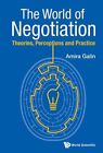 World of Negotiation, The: Theories, Perceptions and Practice by Amira Galin