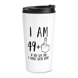 I Am 49 + Middle Finger 50th Birthday Travel Mug Cup Rude Joke Funny Friend Dad - Picture 1 of 1