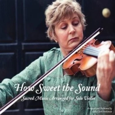 How Sweet the Sound by Kelly Parkinson [CD] - Bild 1 von 2