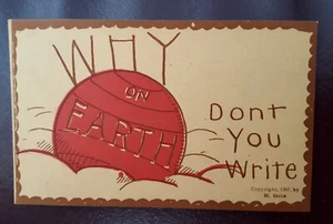 Vintage 1907 ~WHY ON EARTH DONT YOU WRITE POSTCARD ~ UNUSED ~ M. STEIN - Picture 1 of 2