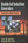 Generatory indukcyjne podwójnie zasilane: sterowanie energią wiatrową, twarda okładka firmy Sanch...