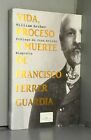 Vida, proceso y muerte de Francisco Ferrer Guardia / Life, trial and death of fr