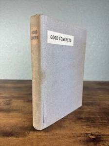 GOOD CONCRETE: A MANUAL FOR THE RATIONAL USE OF PORTLAND CEMENT 1914 1ST ED HC - Picture 1 of 22