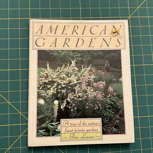 AMERICAN GARDENS: A TOUR OF THE NATION'S FINEST PRIVATE Peter Loewer HC DJ - Picture 1 of 13