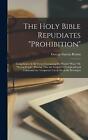 The Holy Bible Repudiates "prohibition": Compilation of All Verses Containing th