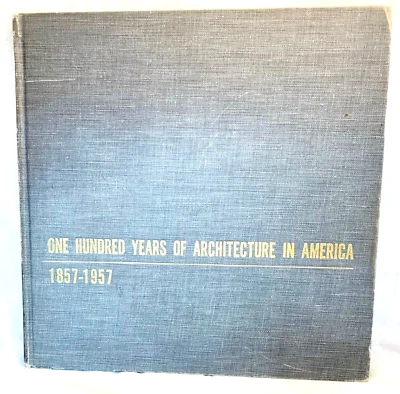 1857-1957 One Hundred Years of Architecture in America by Frederick Gutheim 1957 - Image 1 of 3
