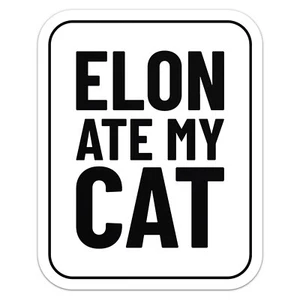 Anti Elon Ate My Cat Autoaufkleber Vinyl Aufkleber - Bild 1 von 1