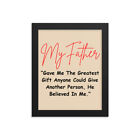 "My Father Gave Me The Greatest Gift" Framed poster