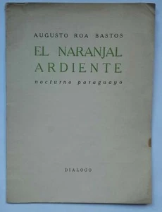 Augusto Roa Bastos - El Naranjal Ardiente. Nocturno Paraguayo 1960 1º ed. RARO - Picture 1 of 1