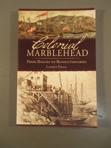 Colonial Marblehead From Rogues to Revolutionaries - Picture 1 of 1