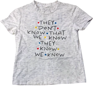 Friends Small Shirt - "They Don't Know That We Know, They Know We Know" - Picture 1 of 4