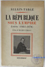 La r&#233;publique sous l&#39;empire Lettres (1864-1870) Allain-Targ&#233; 1939 SP