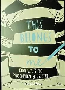 English Book-This Belongs To Me:Cool Ways to Personalize Your Stuff Anna Wray - Picture 1 of 7