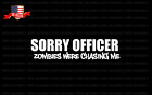 Sorry Officer Zombies Zombie Funny outbreak Apocalypse doomsday sticker decal