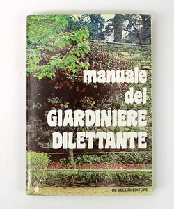 Manuale del Giardiniere Dilettante Tina Cecchini De Vecchi Editore 1974 - Foto 1 di 12