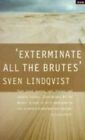 Exterminate All the Brutes: One Man's Odyssey into the Heart of 