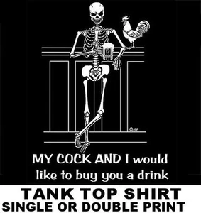 MY COCK AND I WOULD LIKE TO BUY YOU BEER SKULL SKELETON DRINKING TANK TOP SHIRT - Picture 1 of 12