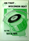 ON THAT WISCONSIN BEAT: More Pop/Rock/Soul/Country in the 50s & 60s by G. Myers