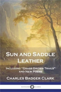 Sun and Saddle Leather: Including "Grass Grown Trails" and New Poems (Paperback - Imagen 1 de 1