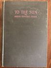 To The Sun By Arista Edward Fisher 1929 Hardcover