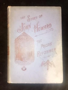 The Story of John Howard: The Prison Reformer 1886 crime punishment Quakers - Picture 1 of 11