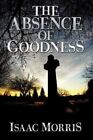 The Absence of Goodness by Morris, Isaac Signed by author