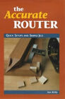 Accurate Router  Quick Setups And Simple Jigs Paperback Ian Kirb