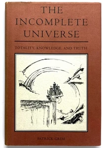 THE INCOMPLETE UNIVERSE Totality, Knowledge, and Truth - Patrick Grim MIT - Picture 1 of 1