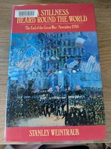 A Stillness Heard Around The World End Of The Great War 1918 By S Weintraub - Picture 1 of 12