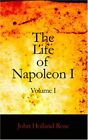 The Life Of Napoleon I Volume I: 1, Very Good Condition, Rose, John Holland, Isb