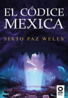 El Códice Mexica [Spanish] By Paz Wells, Sixto