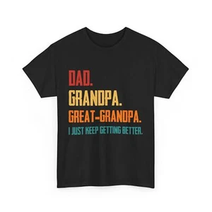 Dad Grandpa Great Grandpa I Just Keep Getting Better Grandfather Shirt - Picture 1 of 16