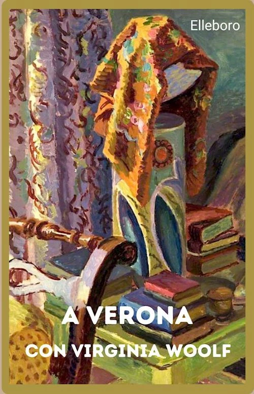 A VERONA CON VIRGINIA WOOLF  - SCAGLIARINI ROBERTA - Elleboro - Immagine 1 di 1