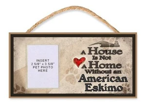 A House is Not a Home Without an American Eskimo Dog Sign w/Photo Insert by DGS - Picture 1 of 2