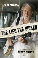 The Life I've Picked: A Banjo Player's Nitty Gritty Journey by McEuen, John