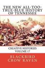 The New All Too True Blue History Of Tennessee By Blackbird Crow Raven English