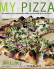 My Pizza: The Easy No-Knead Way To Make Spectacular Pizza At Home: A Cookbook