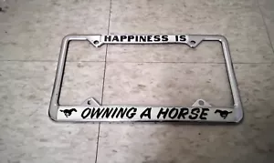 Vintage Happiness Is Owning A Horse License Plate Frame Ford Mustang Equestrian - Picture 1 of 3