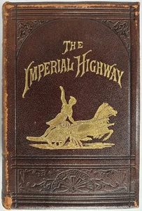 The Imperial Highway or the Road to Fortune and Happiness with Biographies of .. - Picture 1 of 5