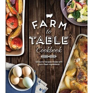 Farm to Table Cookbook: Seasonal Recipes Made With Farm-Fresh Ingredients - Picture 1 of 2