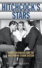 Hitchcock's Stars : Alfred Hitchcock and the Hollywood Studio System, Paperba...