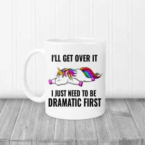 I'll get over it I just need to be dramatic first Coffee / Tea Printed Mug - Picture 1 of 2