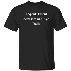 I Speak Fluent Sarcasm and Eye Rolls Sarcastic Unisex T-Shirt Humorous tee Black - Picture 1 of 3