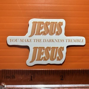 Calcomanía PEGATINA Jesus You Make The Darkness Tremble - Imagen 1 de 1