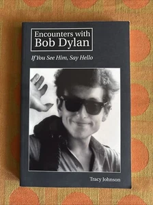 Encounters with Bob Dylan : If You See Him, Say Hello by Tracy Johnson (2000,... - Foto 1 di 2