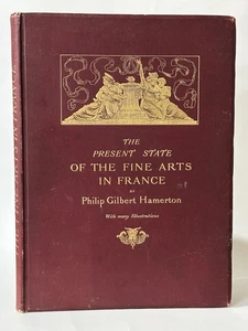 The Present State of the Fine Arts In France, P. G. Hamerton. 1892 1st Edition  - Picture 1 of 6