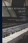 Early Keyboard Music; a Collection of Pieces Written for the Virginal, Spinet,