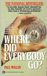 WHERE DID EVERYBODY GO? by Paul Molloy 1982 Warner Books - Alcoholism & Sobriety - Picture 1 of 2