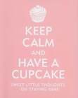 Keep Calm And Have A Cupcake: Sweet Little Thoughts On Staying Sane By Beilenson