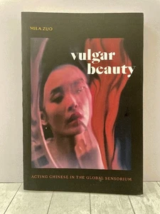 Vulgar Beauty: Acting Chinese in the Global Sensorium Mila Zuo 2022 - Picture 1 of 3